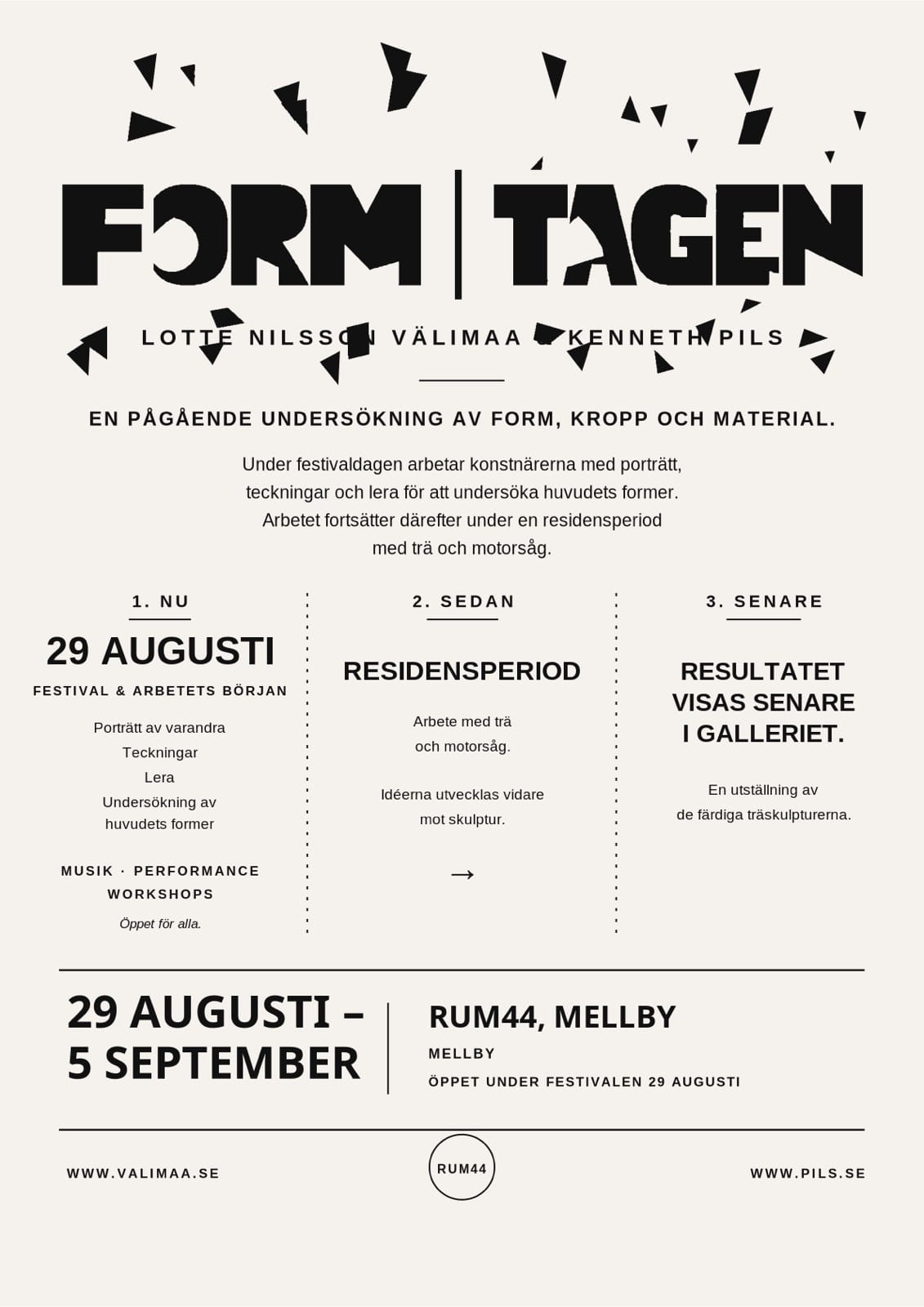 Affisch för FORM – TAGEN: Lotte Nilsson Välimaa och Kenneth Pils, RUM44 i Mellby, 29 augusti – 5 september.